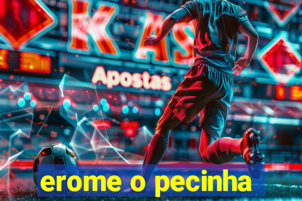 erome o pecinha